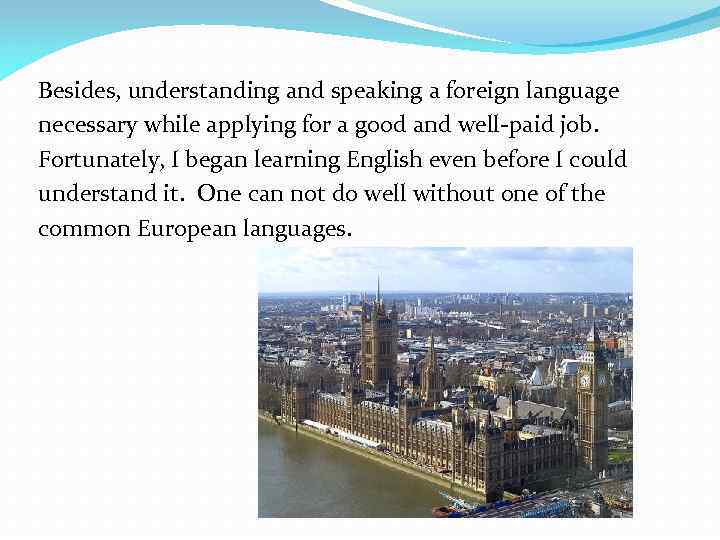 Besides, understanding and speaking a foreign language necessary while applying for a good and