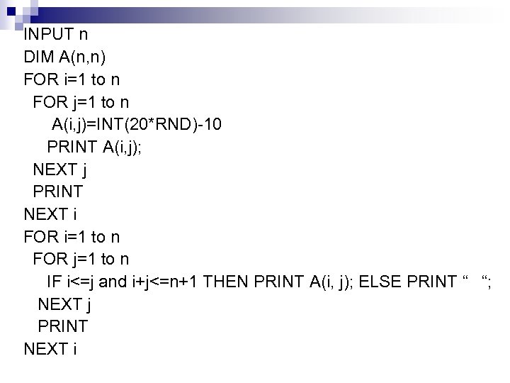 INPUT n DIM A(n, n) FOR i=1 to n FOR j=1 to n A(i,