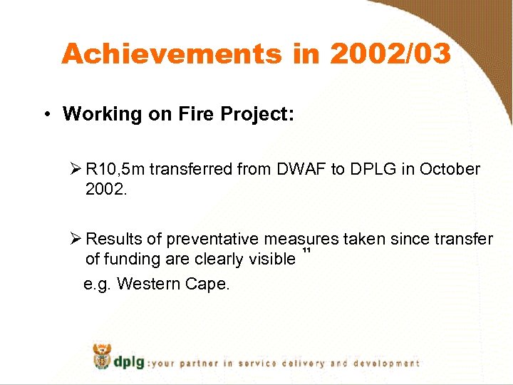 Achievements in 2002/03 • Working on Fire Project: Ø R 10, 5 m transferred