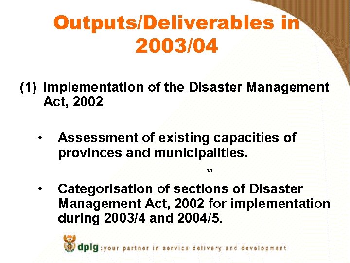 Outputs/Deliverables in 2003/04 (1) Implementation of the Disaster Management Act, 2002 • Assessment of