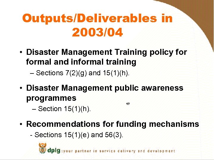 Outputs/Deliverables in 2003/04 • Disaster Management Training policy formal and informal training – Sections