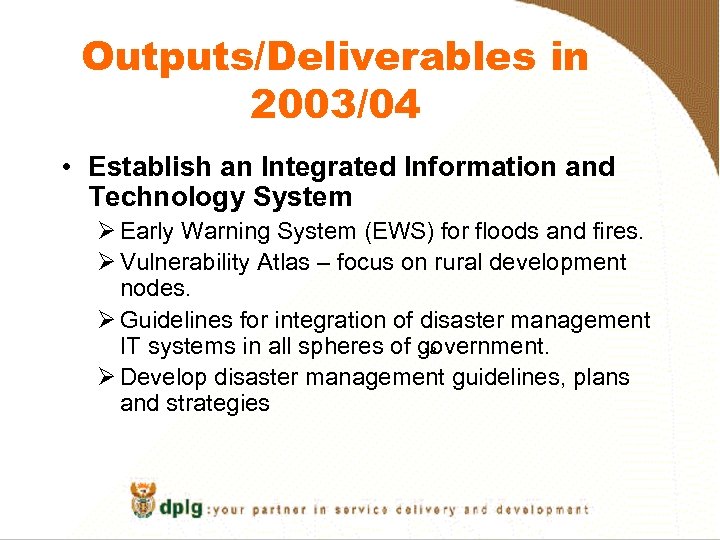 Outputs/Deliverables in 2003/04 • Establish an Integrated Information and Technology System Ø Early Warning