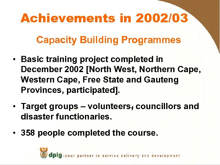 Achievements in 2002/03 Capacity Building Programmes • Basic training project completed in December 2002