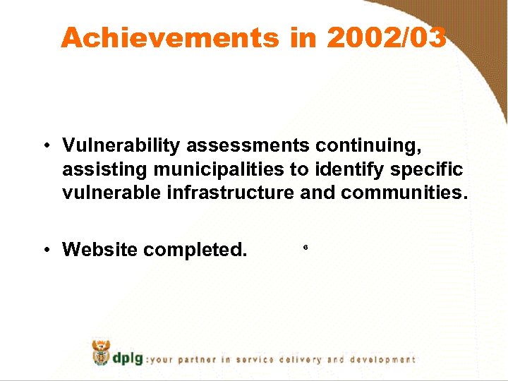 Achievements in 2002/03 • Vulnerability assessments continuing, assisting municipalities to identify specific vulnerable infrastructure