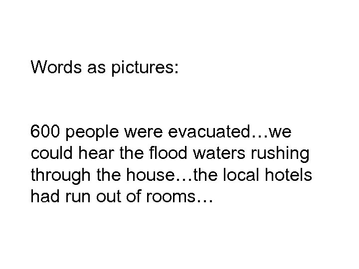 Words as pictures: 600 people were evacuated…we could hear the flood waters rushing through