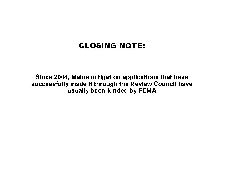 CLOSING NOTE: Since 2004, Maine mitigation applications that have successfully made it through the