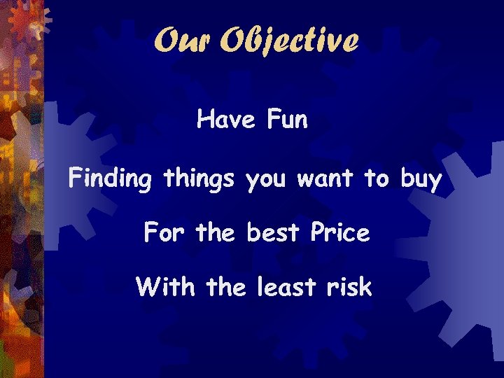 Our Objective Have Fun Finding things you want to buy For the best Price