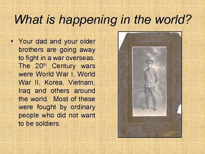 What is happening in the world? • Your dad and your older brothers are