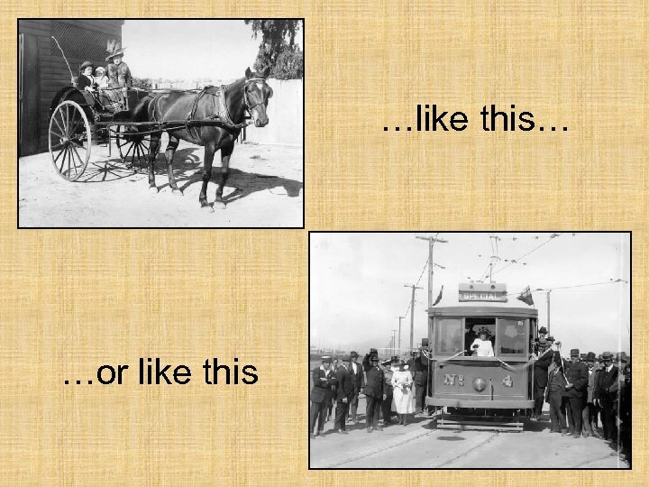 …like this… …or like this 