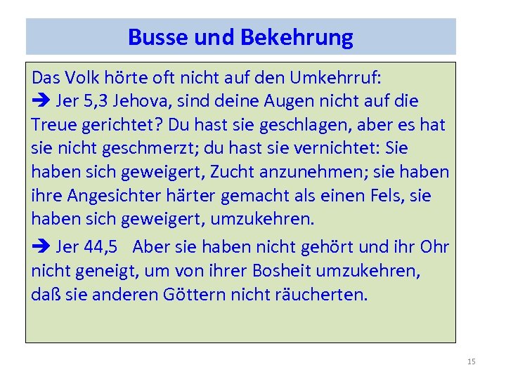 Busse und Bekehrung Das Volk hörte oft nicht auf den Umkehrruf: Jer 5, 3