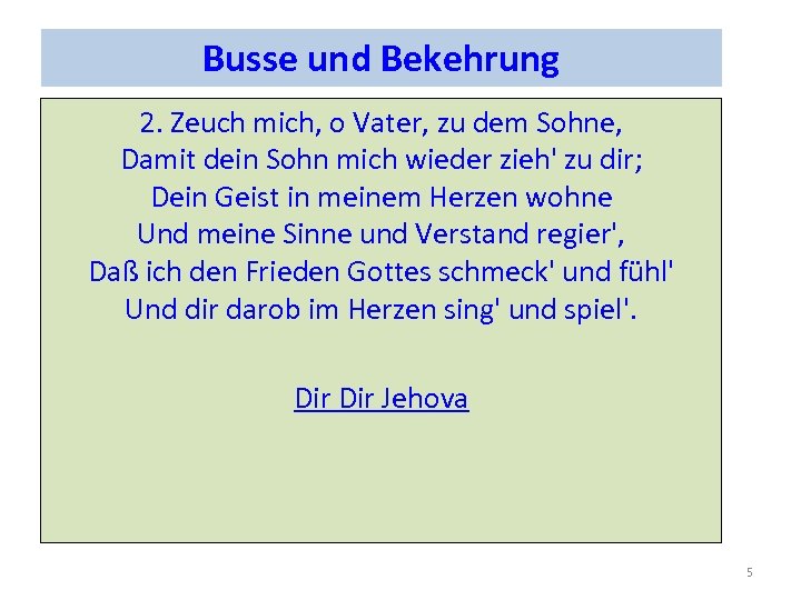 Busse und Bekehrung 2. Zeuch mich, o Vater, zu dem Sohne, Damit dein Sohn