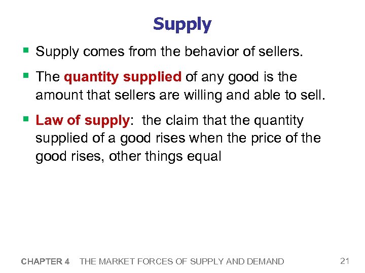 Supply § Supply comes from the behavior of sellers. § The quantity supplied of