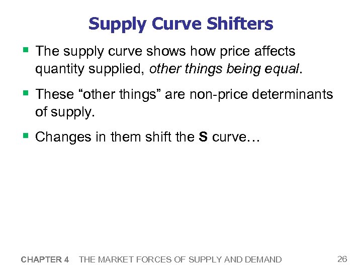 Supply Curve Shifters § The supply curve shows how price affects quantity supplied, other