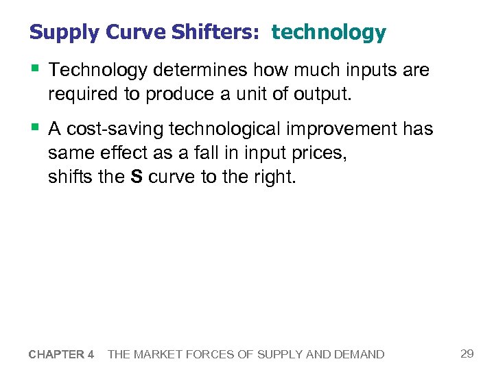 Supply Curve Shifters: technology § Technology determines how much inputs are required to produce