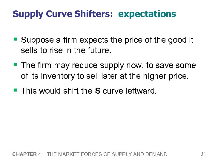 Supply Curve Shifters: expectations § Suppose a firm expects the price of the good