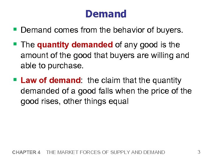 Demand § Demand comes from the behavior of buyers. § The quantity demanded of