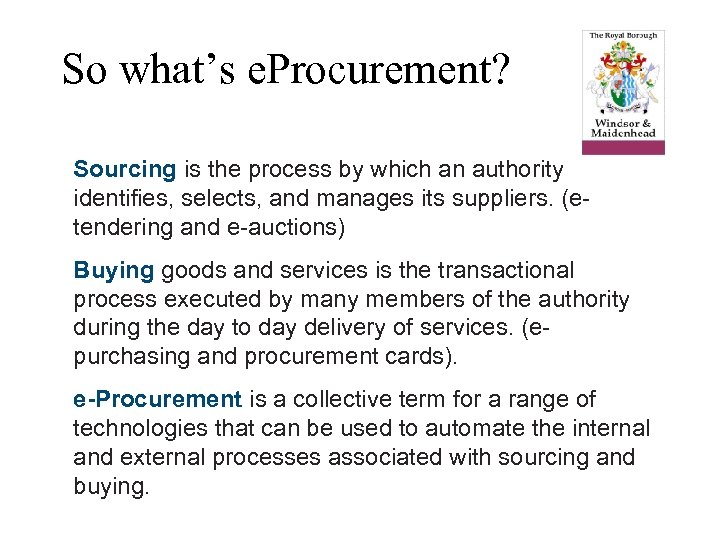 So what’s e. Procurement? Sourcing is the process by which an authority identifies, selects,