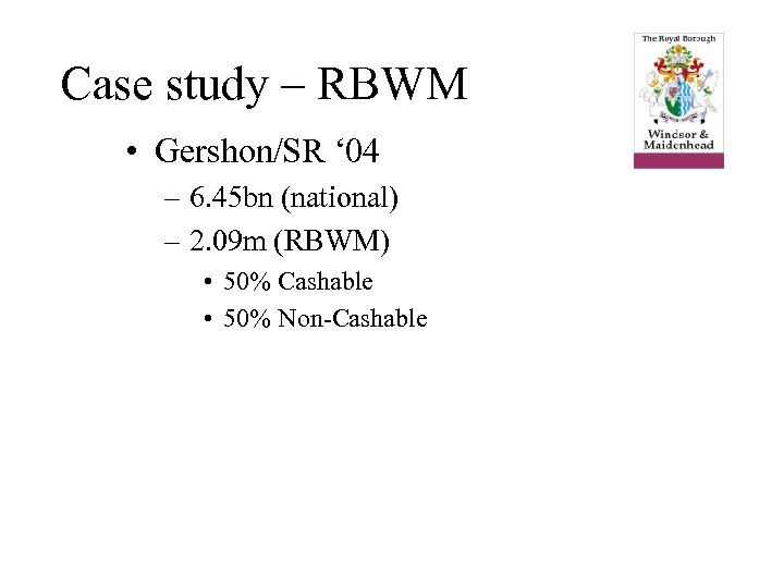 Case study – RBWM • Gershon/SR ‘ 04 – 6. 45 bn (national) –