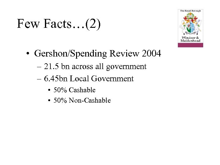 Few Facts…(2) • Gershon/Spending Review 2004 – 21. 5 bn across all government –