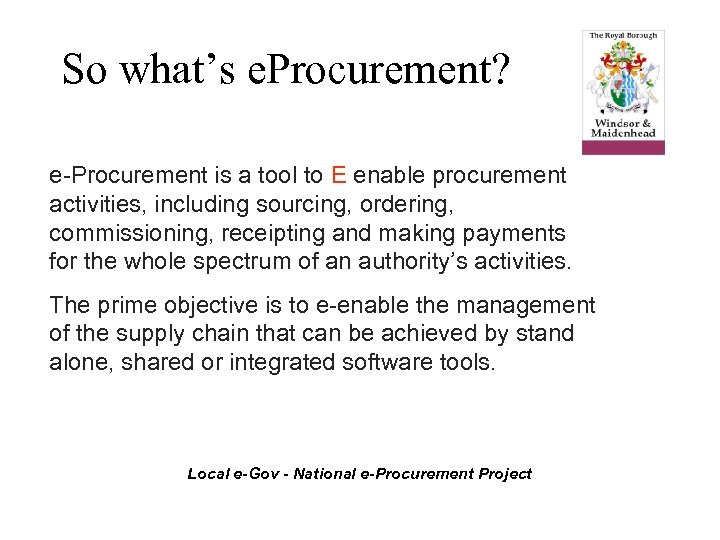 So what’s e. Procurement? e-Procurement is a tool to E enable procurement activities, including