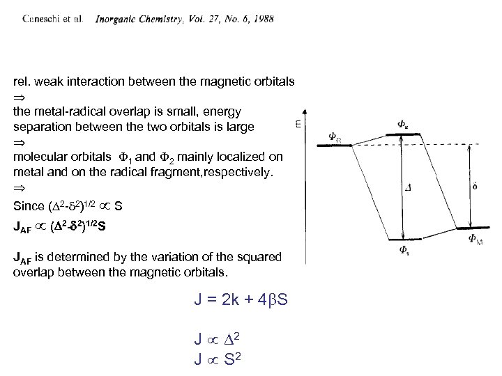 rel. weak interaction between the magnetic orbitals the metal-radical overlap is small, energy separation