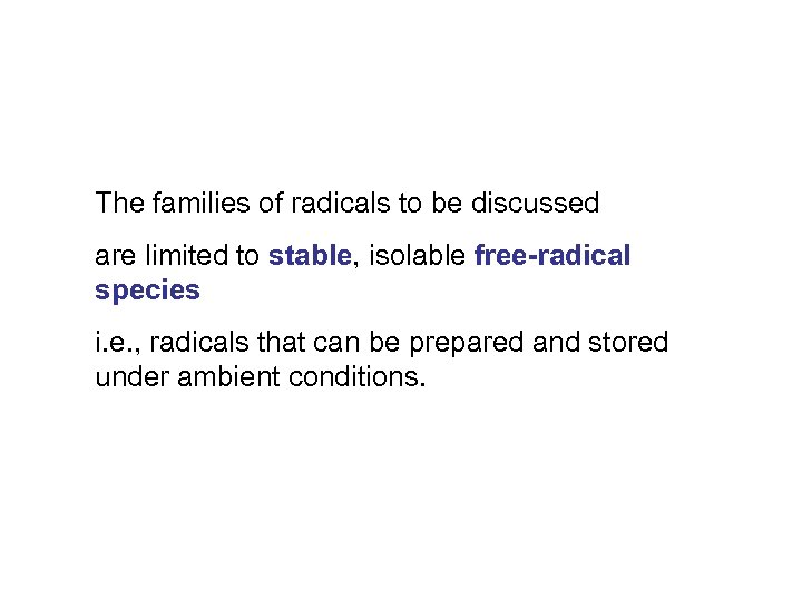 The families of radicals to be discussed are limited to stable, isolable free-radical species