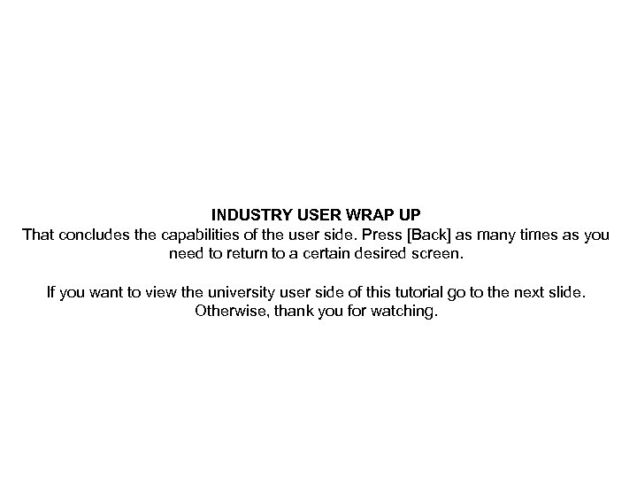 INDUSTRY USER WRAP UP That concludes the capabilities of the user side. Press [Back]