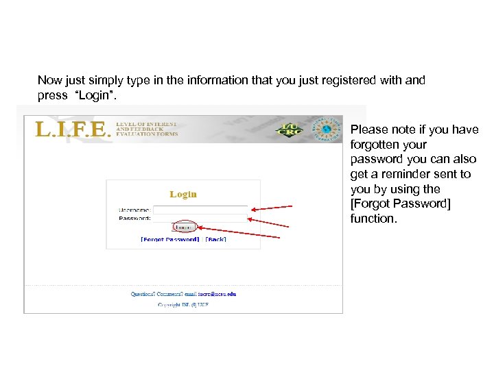 Now just simply type in the information that you just registered with and press