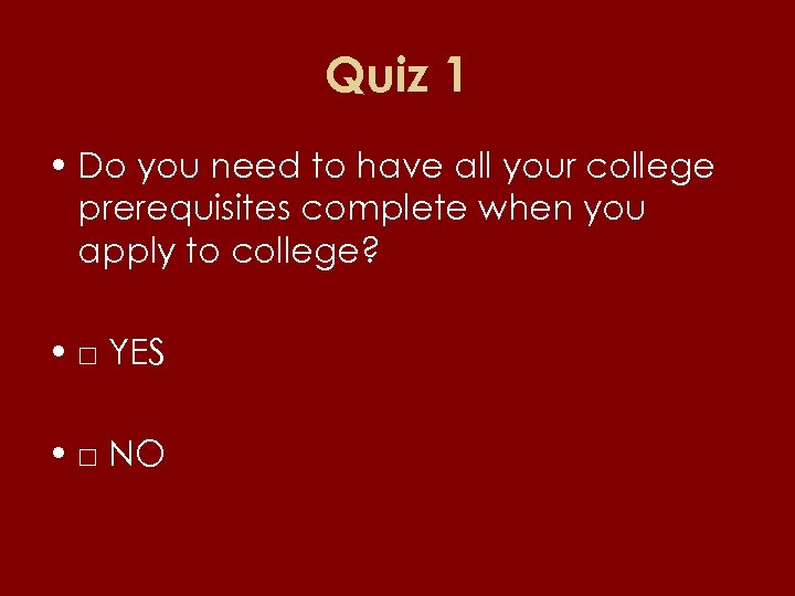 Quiz 1 • Do you need to have all your college prerequisites complete when