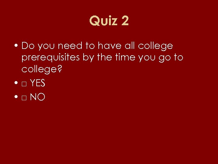 Quiz 2 • Do you need to have all college prerequisites by the time