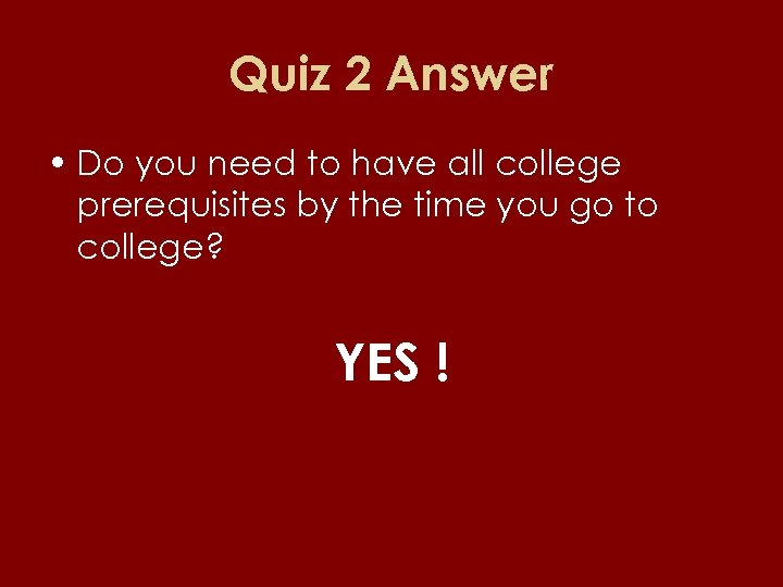 Quiz 2 Answer • Do you need to have all college prerequisites by the