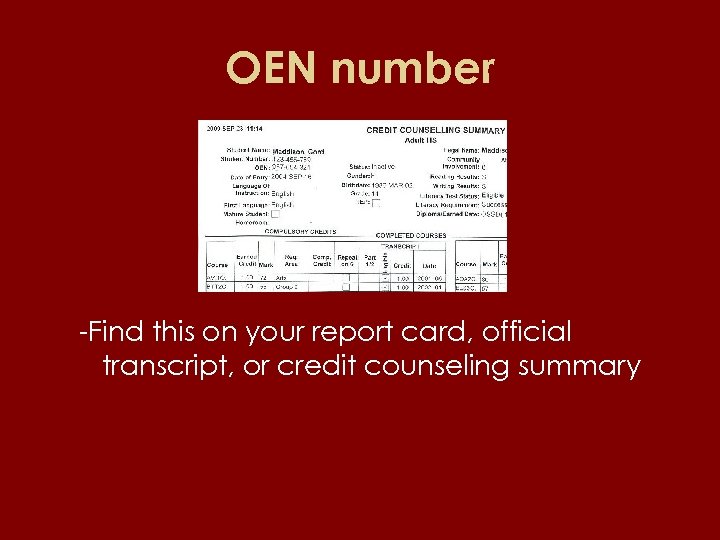 OEN number -Find this on your report card, official transcript, or credit counseling summary