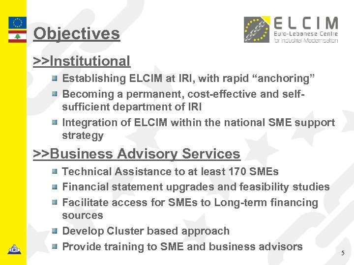 Objectives >>Institutional Establishing ELCIM at IRI, with rapid “anchoring” Becoming a permanent, cost-effective and