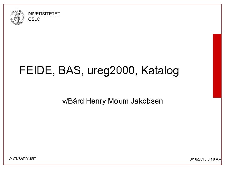 UNIVERSITETET I OSLO FEIDE, BAS, ureg 2000, Katalog v/Bård Henry Moum Jakobsen © GT/SAPP/USIT