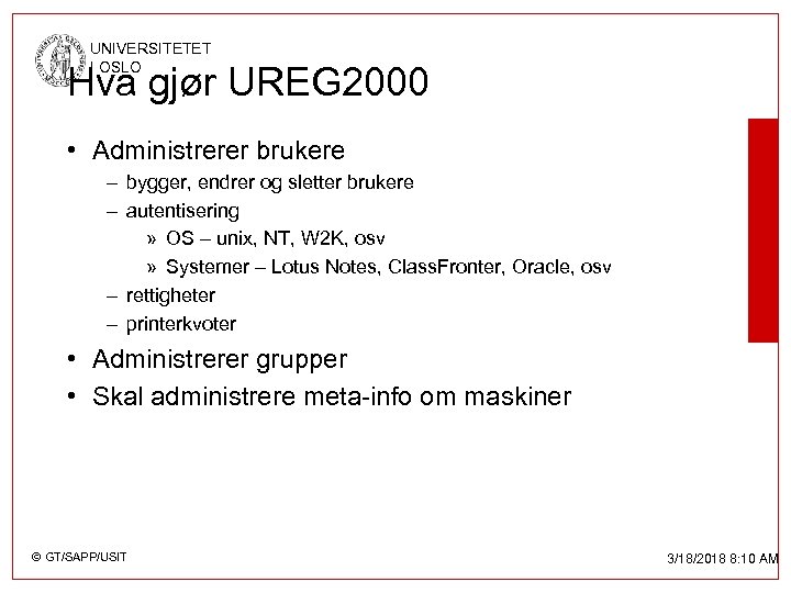 UNIVERSITETET I OSLO Hva gjør UREG 2000 • Administrerer brukere – bygger, endrer og