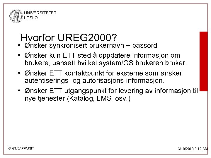 UNIVERSITETET I OSLO Hvorfor UREG 2000? • Ønsker synkronisert brukernavn + passord. • Ønsker