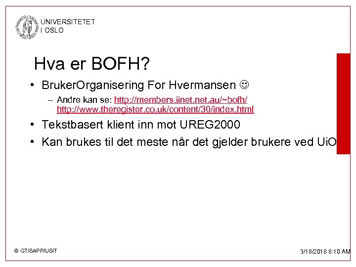 UNIVERSITETET I OSLO Hva er BOFH? • Bruker. Organisering For Hvermansen – Andre kan