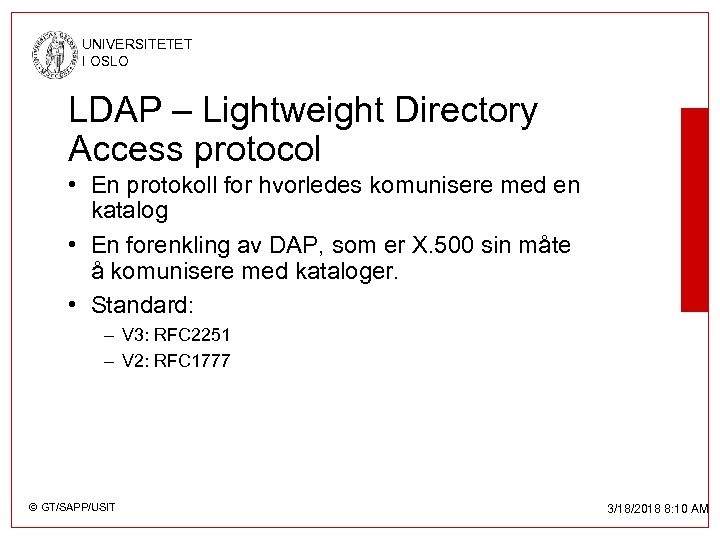 UNIVERSITETET I OSLO LDAP – Lightweight Directory Access protocol • En protokoll for hvorledes