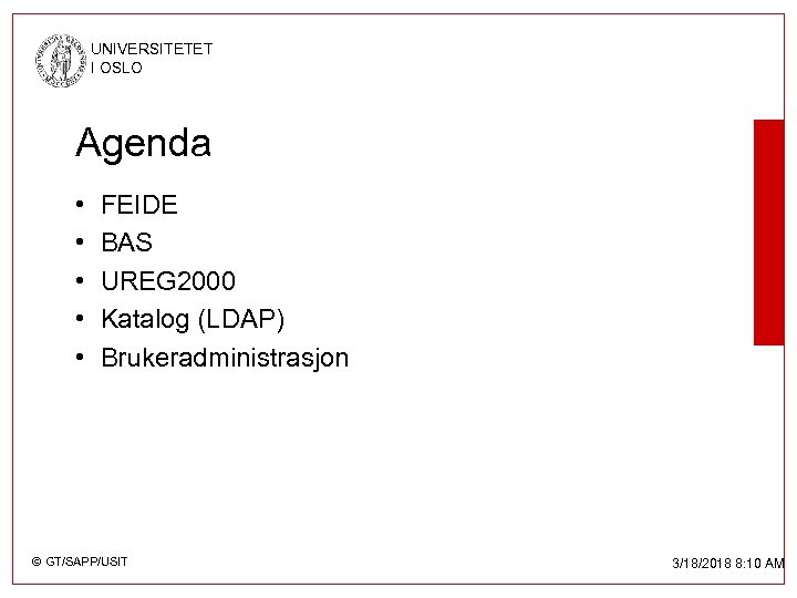 UNIVERSITETET I OSLO Agenda • • • FEIDE BAS UREG 2000 Katalog (LDAP) Brukeradministrasjon