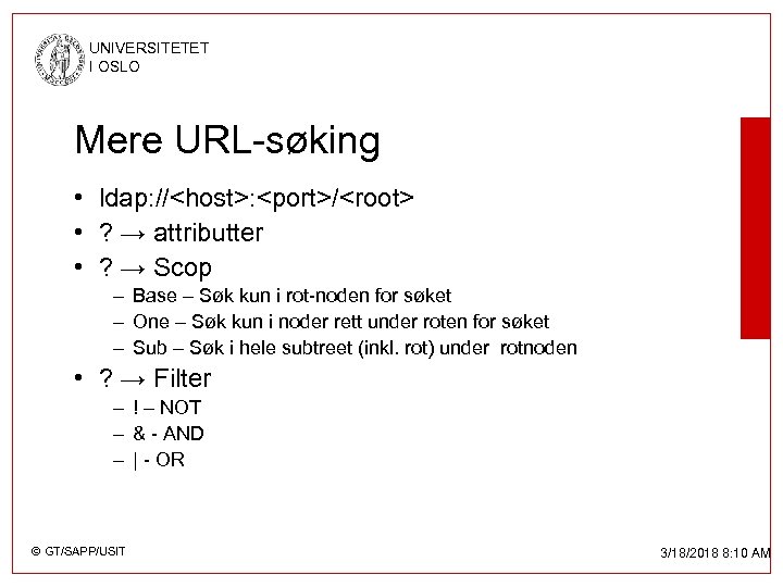 UNIVERSITETET I OSLO Mere URL-søking • ldap: //<host>: <port>/<root> • ? → attributter •