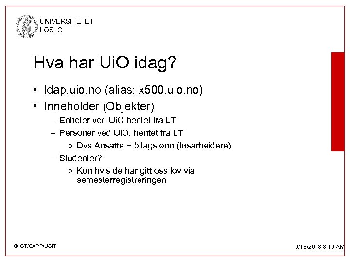 UNIVERSITETET I OSLO Hva har Ui. O idag? • ldap. uio. no (alias: x