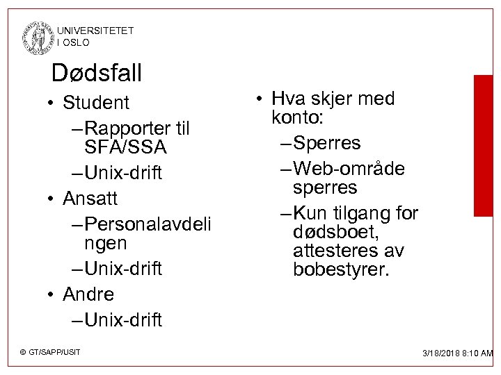 UNIVERSITETET I OSLO Dødsfall • Student – Rapporter til SFA/SSA – Unix-drift • Ansatt