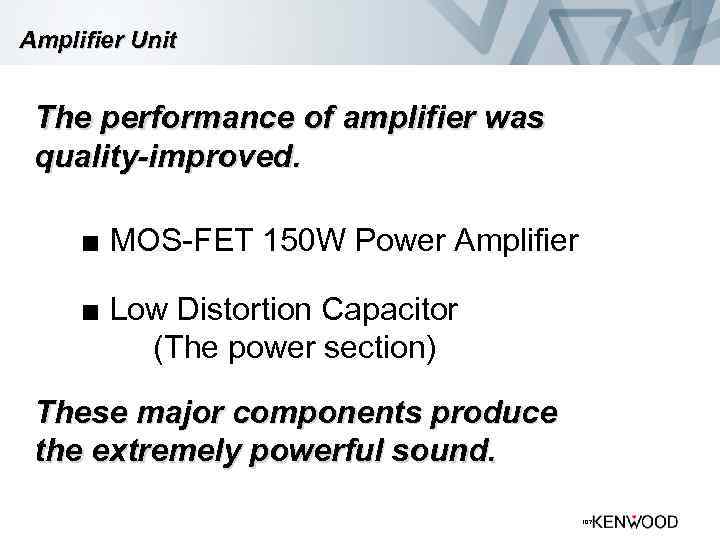 Amplifier Unit The performance of amplifier was quality-improved. ■ MOS-FET 150 W Power Amplifier