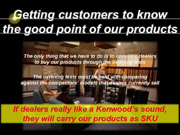 Getting customers to know the good point of our products The only thing that