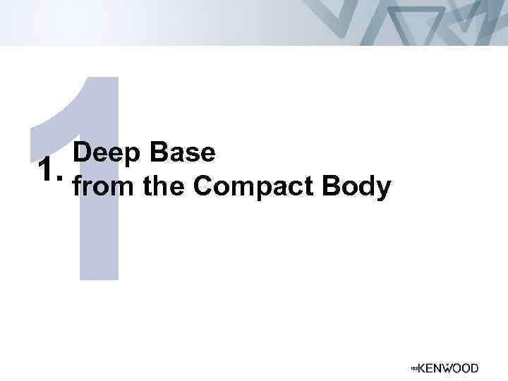 1 Deep Base 1. from the Compact Body 102 