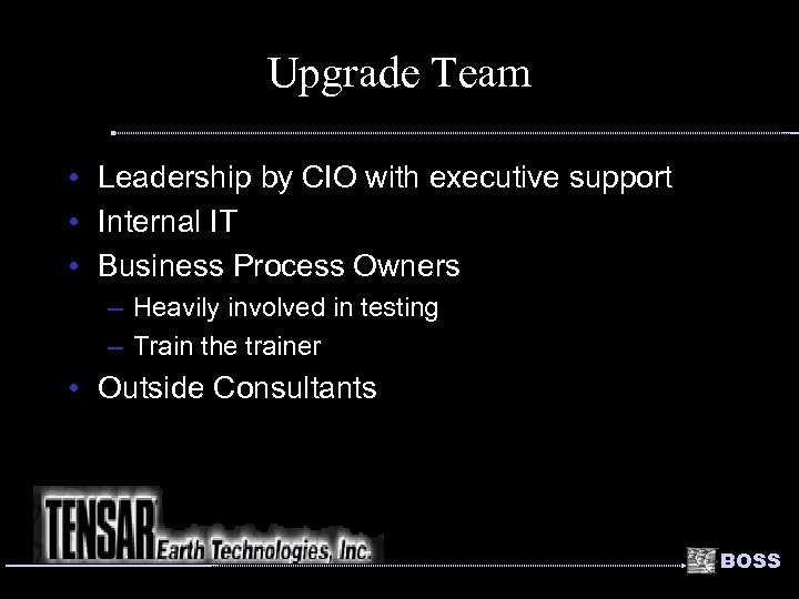Upgrade Team • Leadership by CIO with executive support • Internal IT • Business