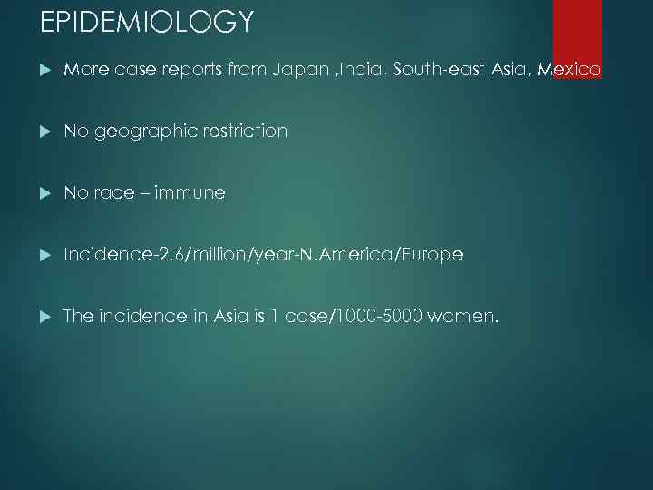 EPIDEMIOLOGY More case reports from Japan , India, South-east Asia, Mexico No geographic restriction