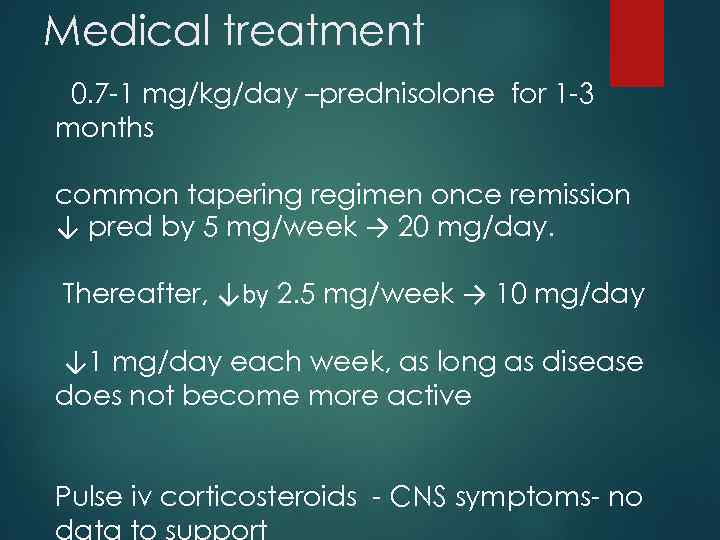 Medical treatment 0. 7 -1 mg/kg/day –prednisolone for 1 -3 months common tapering regimen