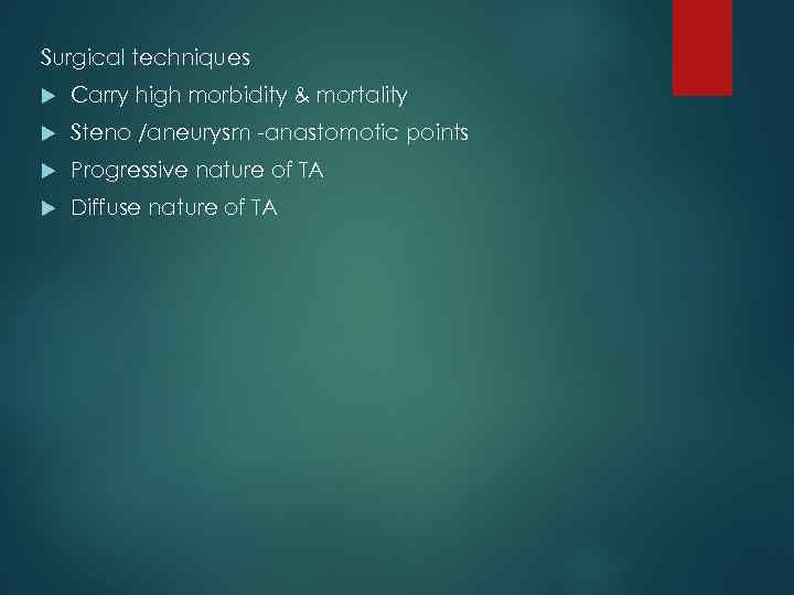 Surgical techniques Carry high morbidity & mortality Steno /aneurysm -anastomotic points Progressive nature of