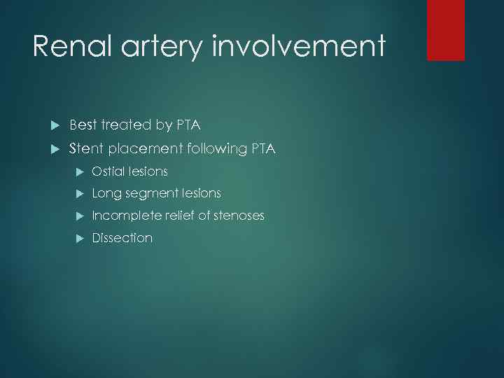 Renal artery involvement Best treated by PTA Stent placement following PTA Ostial lesions Long